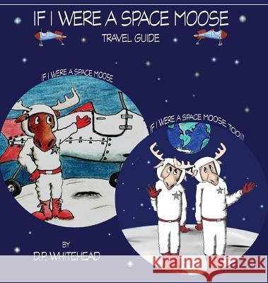 If I Were a Space Moose Travel Guide D. P. Whitehead 9780997294316 Doug Whitehead