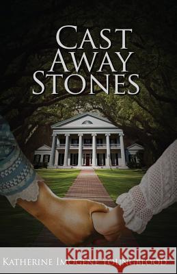 Cast Away Stones Katherine Imogene Youngblood 9780997294576 Indigo River Publishing