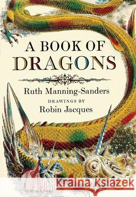 A Book of Dragons Ruth Manning-Sanders Robin Jacques 9780997294767