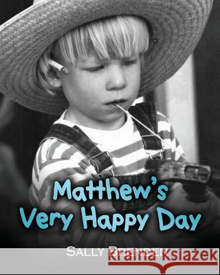Matthew's Very Happy Day Sally Brenden Tim Nelson Stefanie Brenden 9780997295733