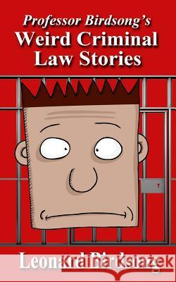 Weird Criminal Law Stories Leonard Birdsong 9780997296433