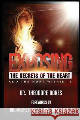 Exposing The Secrets of The Heart: And The Hurt Within It Dones, Theodore 9780997297430 Messengers of Fire Ministries