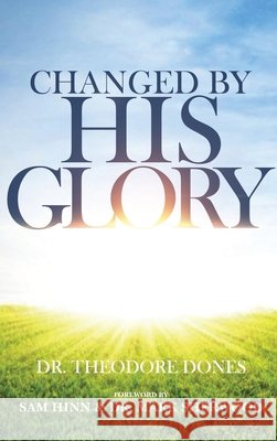Changed By His Glory Theodore Dones 9780997297447