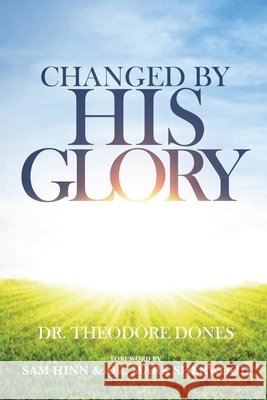 Changed By His Glory Theodore Dones 9780997297454