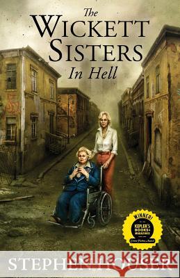 The Wickett Sisters in Hell Stephen W. Houser 9780997298413 Lionel A. Blanchard