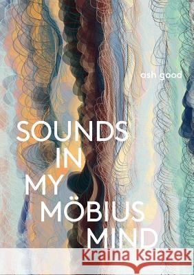 sounds in my möbius mind Good, Ash 9780997298758 First Matter Press