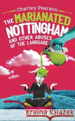 The Marianated Nottingham and Other Abuses of the Language Charley Pearson 9780997299304 Charles E. Pearson