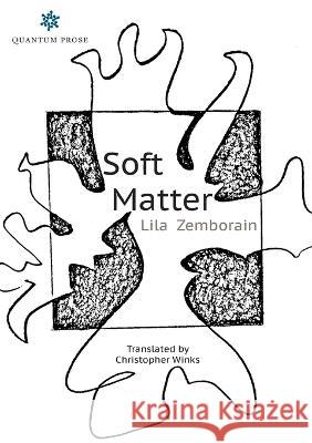 Soft Matter Lila Zemborain Christopher Winks 9780997301472 Quantum Prose