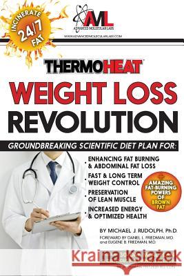 Thermo Heat Weight Loss Revolution: Groundbreaking Scientific Plan for Enhancing Fat Burning & Abdominal Fat Loss - Fast and Long Term Weight Control Friedman M. D., Daniel L. 9780997302202