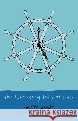 The Last Ferry Left at Five Gunther Wendt Rachel Reynolds  9780997305289