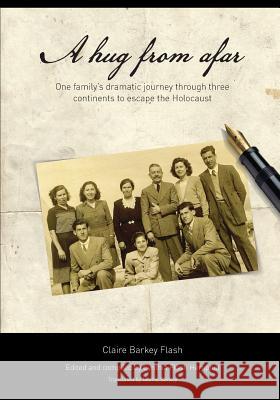 A Hug From Afar: One family's dramatic journey through three continents to escape the Holocaust Barkey, Morris 9780997308808 Flash Media Services