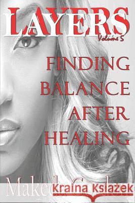 Layers Volume 5: Finding Balance Gordon, Makeda 9780997310443 Solomon & Makeda Publishing