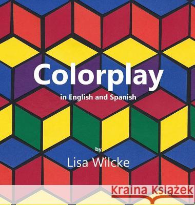 Colorplay Lisa Wilcke Lisa Wilcke 9780997314687 Wednesday Night Press, LLC