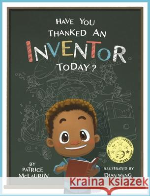 Have You Thanked an Inventor Today? Patrice McLaurin Dian Wang Darren McLaurin 9780997315233