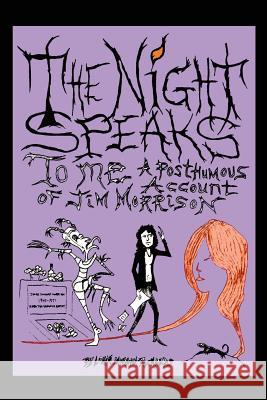 The Night Speaks to Me: A Posthumous Account of Jim Morrison Lorin Morgan-Richards Lorin Morgan-Richards 9780997319323 Raven Above Press