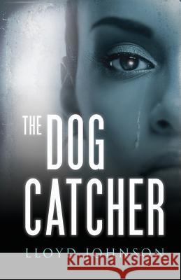 The Dog Catcher Lloyd Johnson 9780997323429