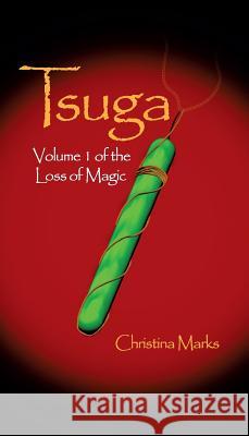 Tsuga: Volume 1 of The Loss of Magic Marks, Christina L. 9780997324006 Tsuga's Legacy Publishing Company