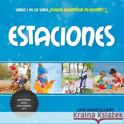 Estaciones: Libro número 1 de la serie ¿Puedes Encontrar Mi Amor? Schuette, Katarina 9780997330878 Jan Marquart