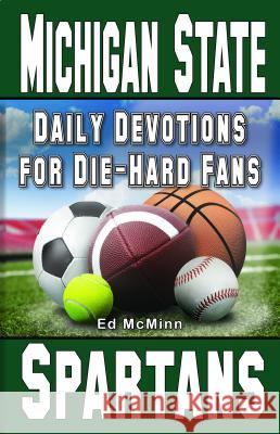 Daily Devotions for Die-Hard Fans Michigan State Spartans: - McMinn, Ed 9780997330946 Extra Point Publishers