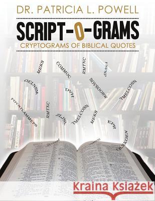 Scriptograms: Cryptograms of Biblical Quotes Dr Patricia L. Powell 9780997332469