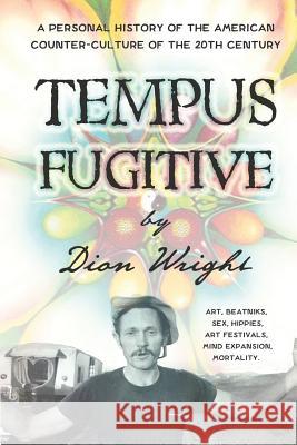 Tempus Fugitive: A Personal History Of The American Counter-Culture Of The 20th Century Wright, Dion 9780997334210