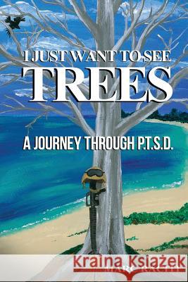 I Just Want To See Trees: A Journey Through P.T.S.D. Raciti, Sonja 9780997340822 Jones Media Publishing