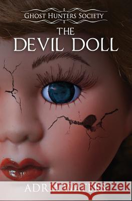 The Devil Doll: Ghost Hunters Society Book Two Adria Waters 9780997342475 H2O Press