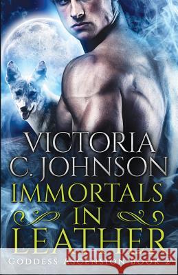 Immortals in Leather Victoria C. Johnson 9780997343335 Victoria Johnson