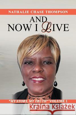 And Now I Live: My Story, My Truth Volume 1 Nathalie Chase Thompson 9780997347739 Dreamer Reign Media