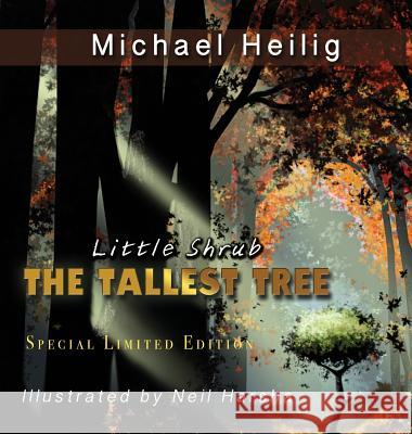 Little Shrub-The Tallest Tree: Special Limited Edition Hardback Michael Heilig Neil Harsha 9780997347753 Migmir Company USA, LLC