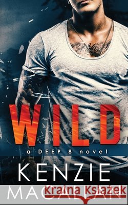 Wild: a Deep 8 novel Kenzie Macallan 9780997349283
