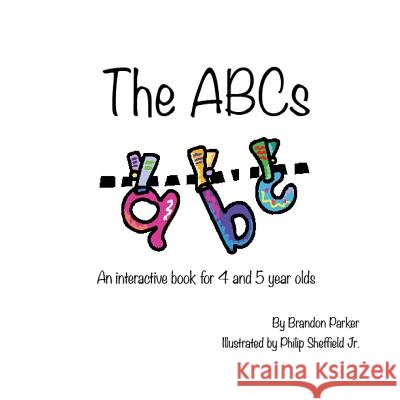 The ABC's: An Interactive Children's Book Brandon Parker 9780997353136 Curry Brothers Publishing