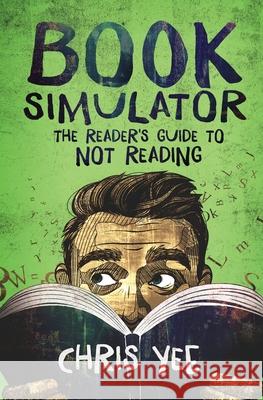 Book Simulator: The Reader's Guide to Not Reading Yee, Chris 9780997353686 To the Moon Publishing