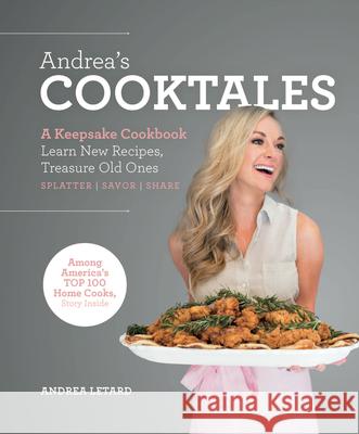 Andrea's Cooktales: A Keepsake Cookbook. Learn New Recipes, Treasure Old Ones  9780997355970 Susan Schadt Press LLC