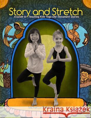 Story and Stretch: A Guide to Teaching Kids Yoga Using Old Testament Stories Michel Gribble-Dates Nip Rogers Katie Archibald-Woodward 9780997356021 Ombrella