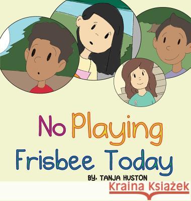 No Playing Frisbee Today Tanja Huston 9780997357516 MindStir Media
