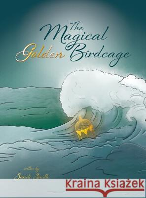 The Magical Golden Birdcage Sandi Smith 9780997357547 MindStir Media