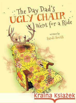 The Day Dad's Ugly Chair Went for a Ride Sandi Smith 9780997357578 MindStir Media