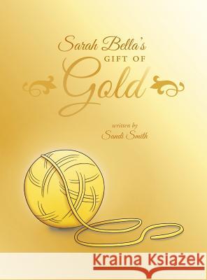 Sarah Bella's Gift of Gold Sandi Smith 9780997357592 MindStir Media