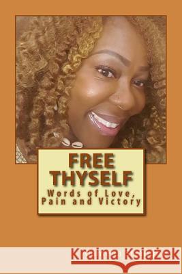 Free Thyself: Words of Love, Pain and Victory Camelia Ann Straughn 9780997360707