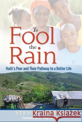 To Fool the Rain: Haiti's Poor and their Pathway to a Better Life Werlin, Steven 9780997363302 Ti Koze Press