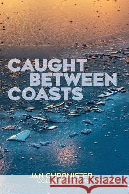 Caught between Coasts: Collected Poems 1989-2018 Jan Chronister 9780997364347