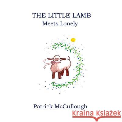 The Little Lamb Meets Lonely Patrick McCullough 9780997365139 Fish Creek Productions, LLC