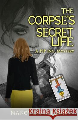 The Corpse's Secret Life: A PIP Inc. Mystery Nancy Lynn Jarvis 9780997366778 Good Read Publishers