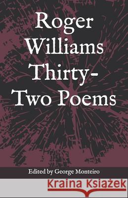 Roger Williams Thirty-Two Poems George Monteiro Roger Williams 9780997366952 Bricktop Hill Books