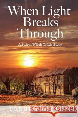 When Light Breaks Through: A Salem Witch Trials Story Brenda Murphy   9780997366976 Bricktop Hill Books