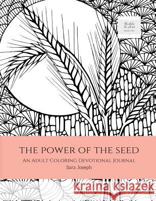 The Power of the Seed: An Adult Coloring Devotional Journal Sara Joseph 9780997367324 Tereo Creative