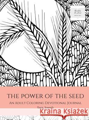 The Power of the Seed: An Adult Coloring Devotional Journal Sara Joseph 9780997367331 Tereo Creative