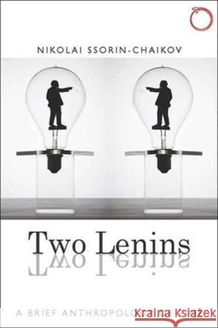 Two Lenins: A Brief Anthropology of Time Nikolai Ssorin-Chaikov 9780997367539 Hau