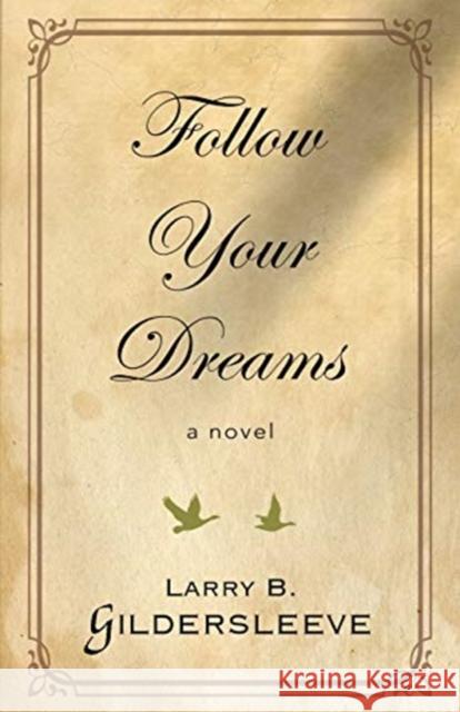 Follow Your Dreams Larry B. Gildersleeve 9780997370034 Booklocker.com